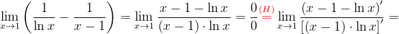 \dpi{120} \lim_{x\rightarrow 1}\left ( \frac{1}{\ln x} -\frac{1}{x-1}\right )=\lim_{x\rightarrow 1}\frac{x-1- \ln x}{\left ( x-1 \right )\cdot \ln x}=\frac{0}{0}{\color{Red} \overset{(H)}{=}}\lim_{x\rightarrow 1}\frac{\left (x-1- \ln x \right )'}{\left [\left ( x-1 \right )\cdot \ln x \right ]'}=